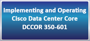 دوره آنلاین Implementing and Operating Cisco Data Center Core 350-601 DCCOR